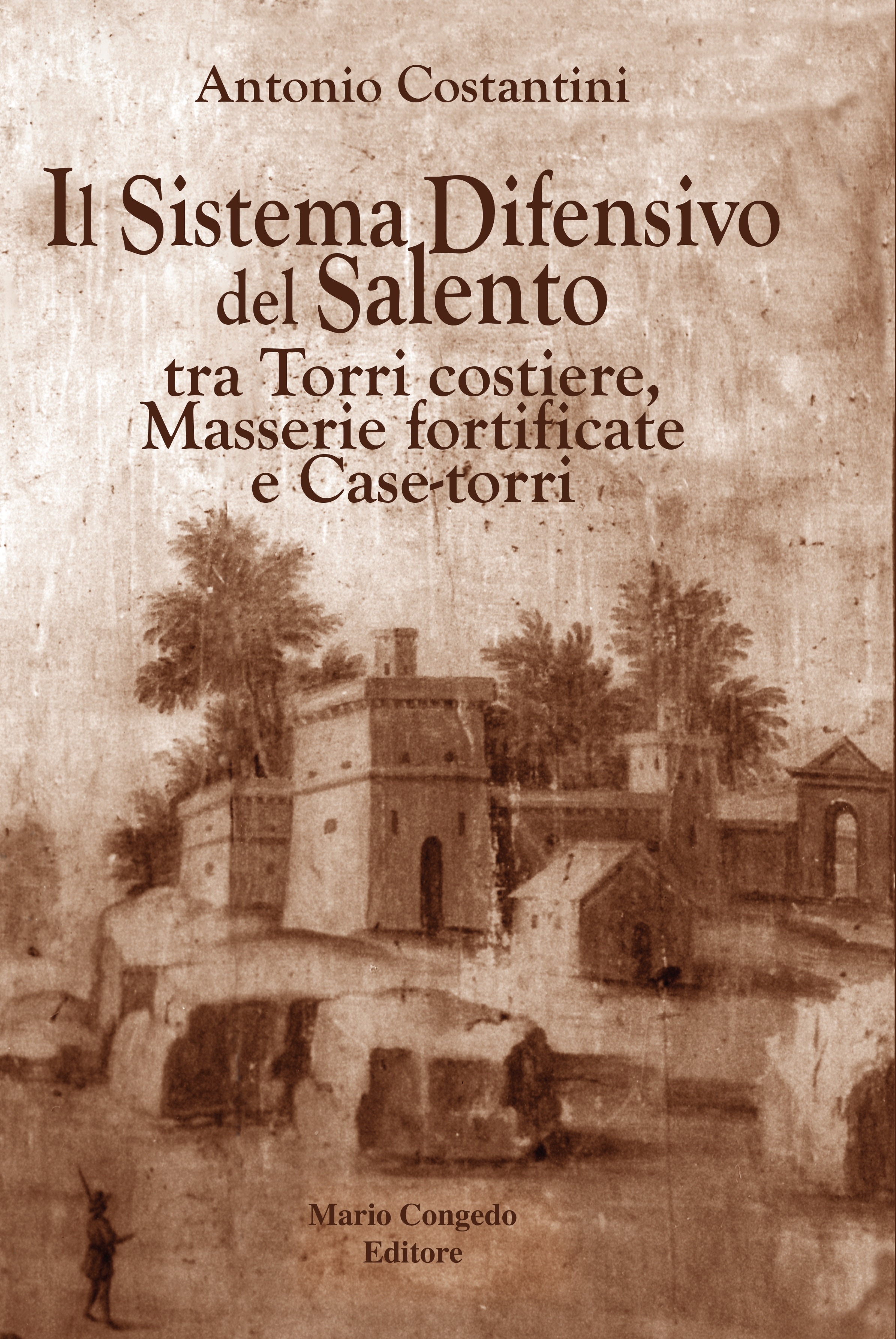 Copertina di Il Sistema Difensivo del Salento tra Torri costiere, Masserie fortificate e Case-torri — Antonio Costantini